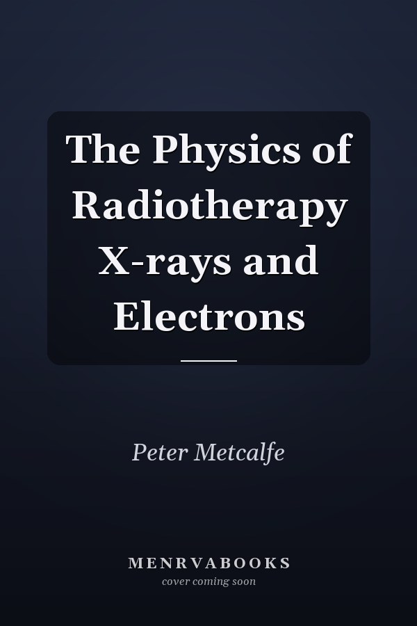 The Physics of Radiotherapy X-rays and Electrons