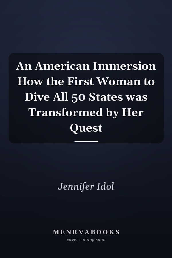 An American Immersion How the First Woman to Dive All 50 States was Transformed by Her Quest