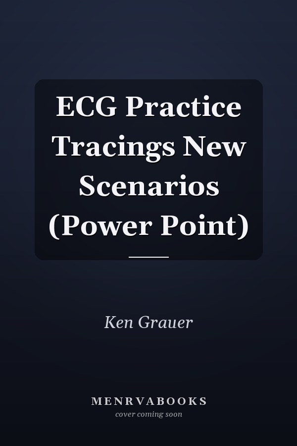 ECG Practice Tracings New Scenarios (Power Point)