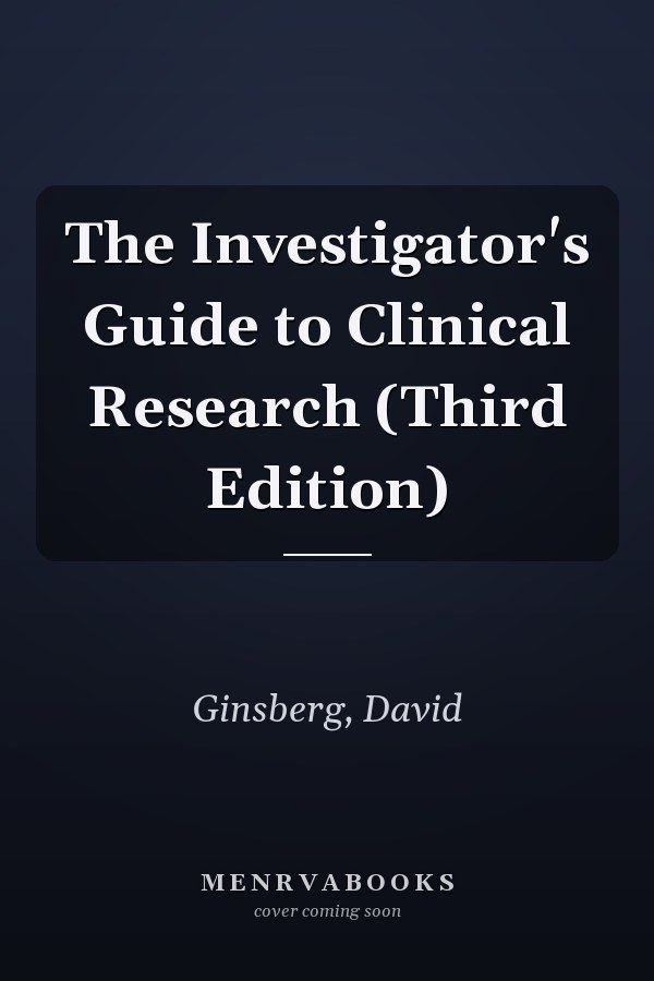 The Investigator's Guide to Clinical Research (Third Edition)