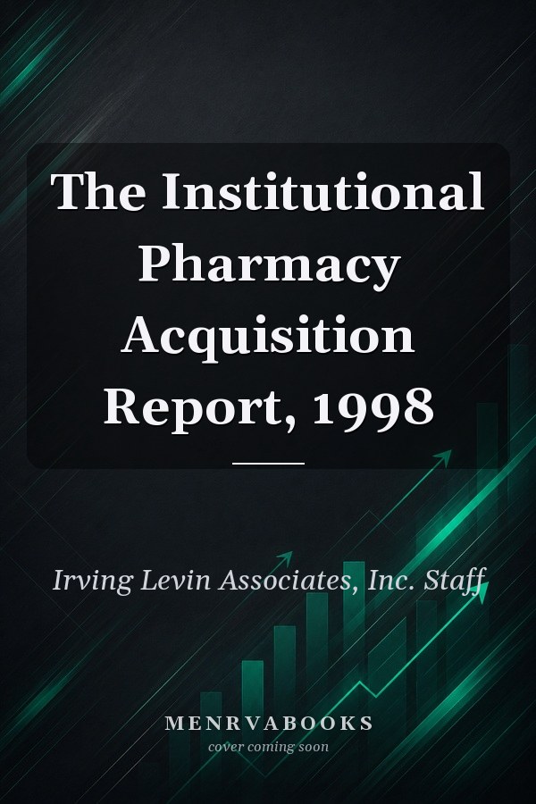 The Institutional Pharmacy Acquisition Report, 1998