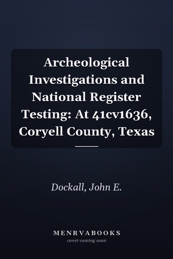 Archeological Investigations and National Register Testing: At 41cv1636, Coryell County, Texas