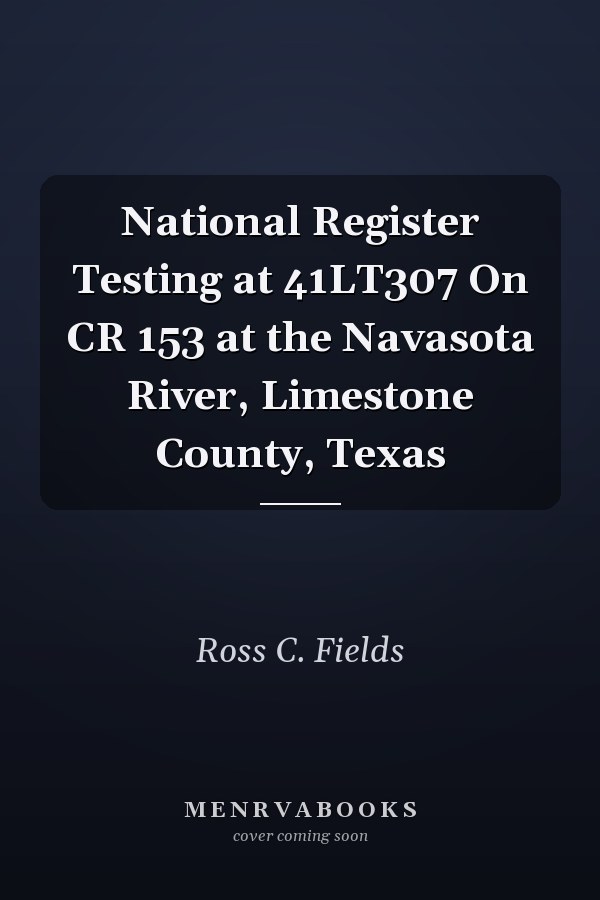 National Register Testing at 41LT307 On CR 153 at the Navasota River, Limestone County, Texas