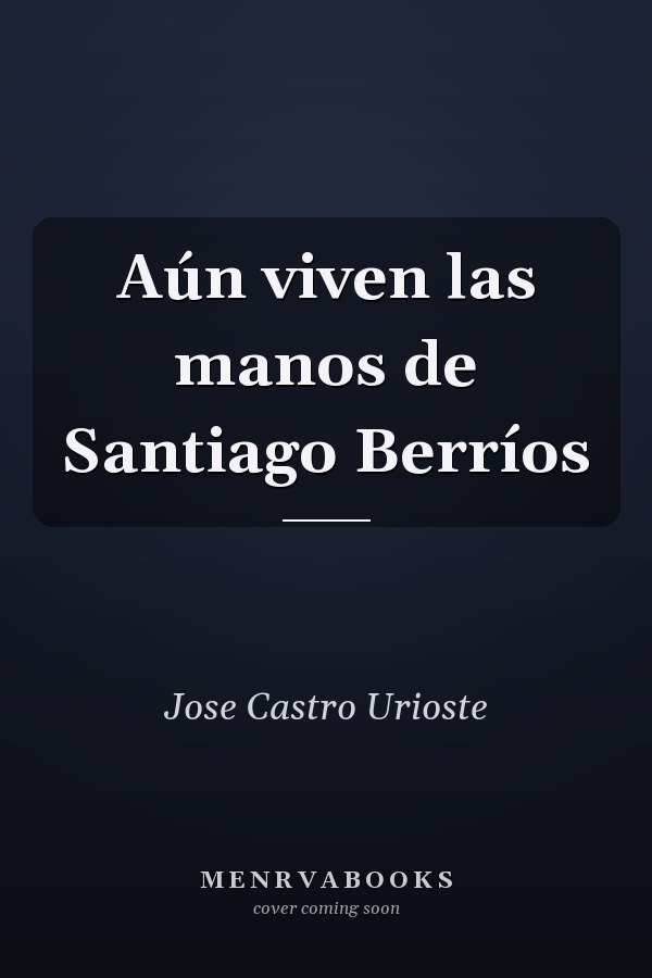 Aún viven las manos de Santiago Berríos