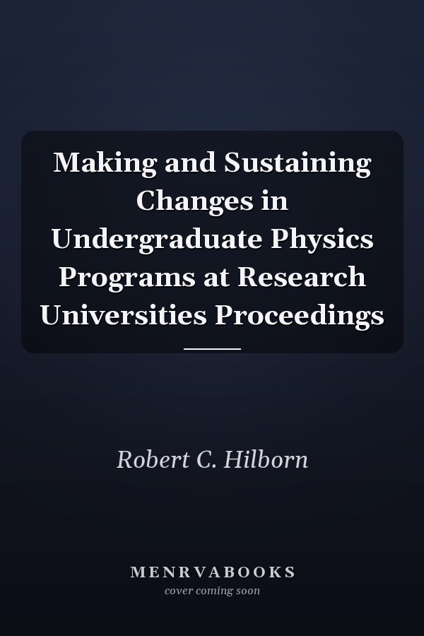 Making and Sustaining Changes in Undergraduate Physics Programs at Research Universities Proceedings