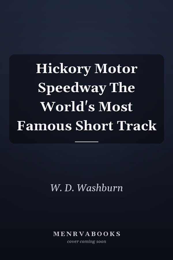 Hickory Motor Speedway The World's Most Famous Short Track