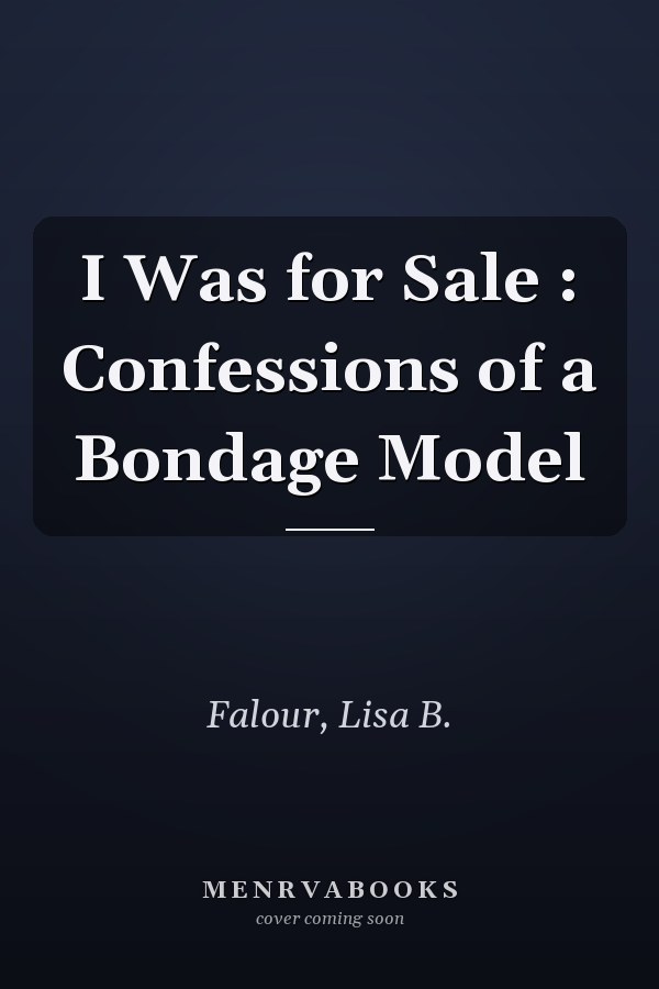 I Was for Sale : Confessions of a Bondage Model