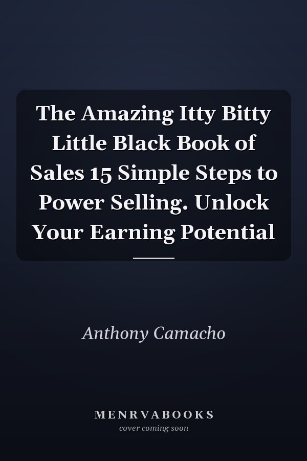The Amazing Itty Bitty Little Black Book of Sales 15 Simple Steps to Power Selling. Unlock Your Earning Potential