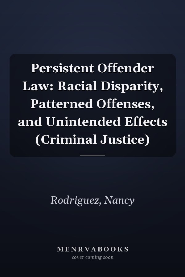 Persistent Offender Law: Racial Disparity, Patterned Offenses, and Unintended Effects (Criminal Justice)