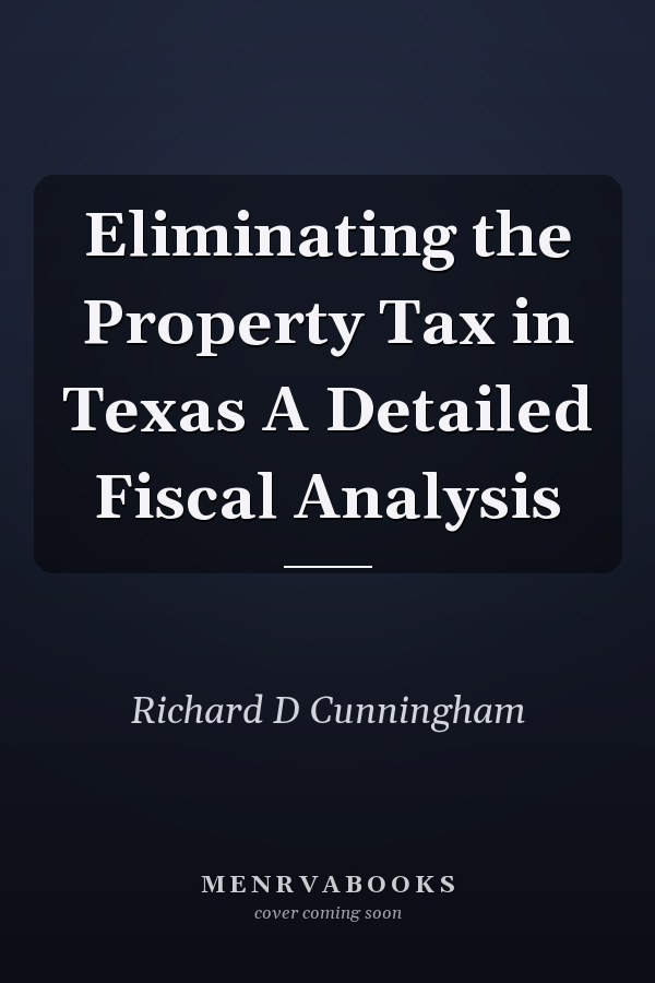 Eliminating the Property Tax in Texas A Detailed Fiscal Analysis