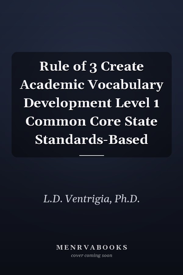 Rule of 3 Create Academic Vocabulary Development Level 1 Common Core State Standards-Based