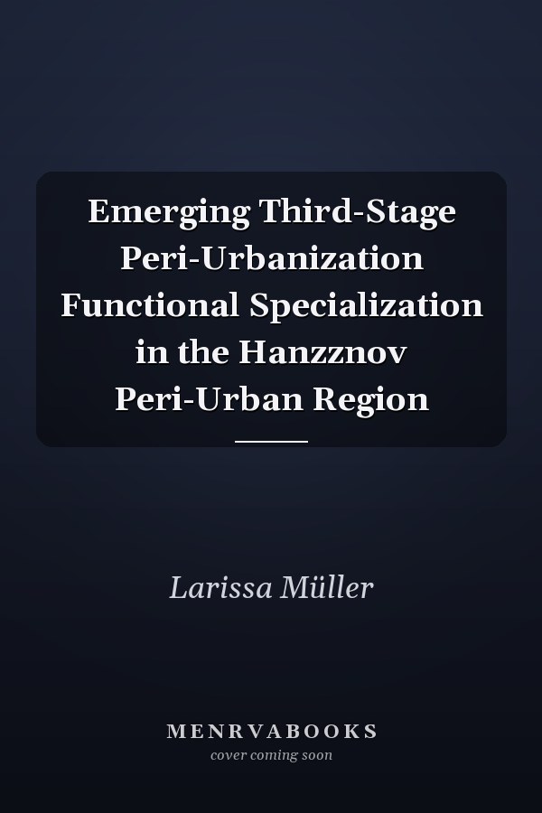 Emerging Third-Stage Peri-Urbanization Functional Specialization in the Hanzznov Peri-Urban Region
