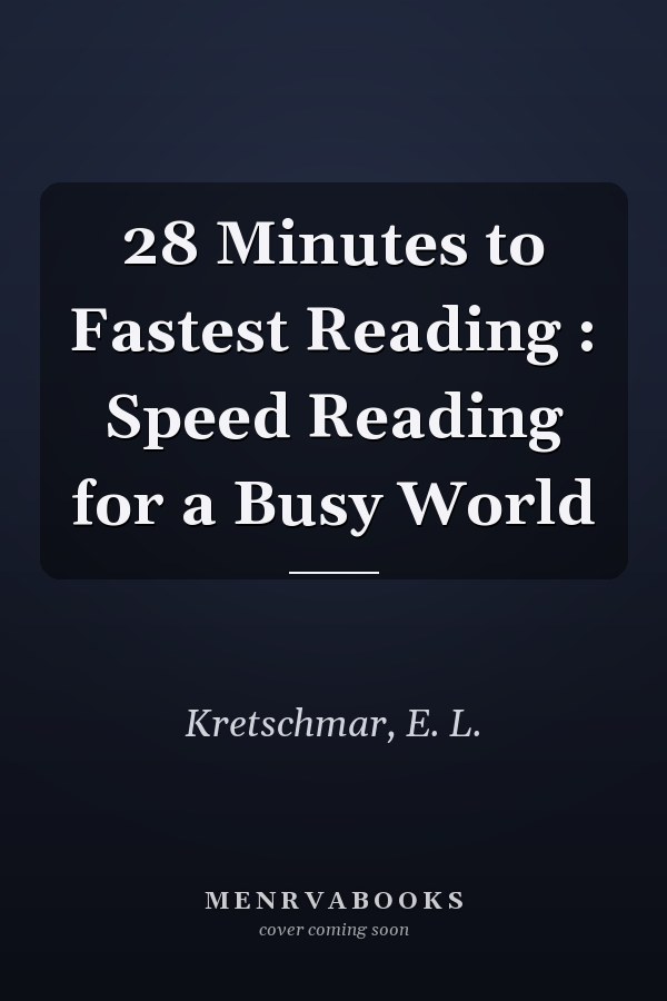 28 Minutes to Fastest Reading : Speed Reading for a Busy World