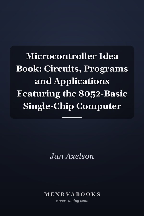 Microcontroller Idea Book: Circuits, Programs and Applications Featuring the 8052-Basic Single-Chip Computer