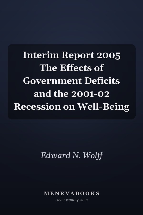 Interim Report 2005 The Effects of Government Deficits and the 2001-02 Recession on Well-Being