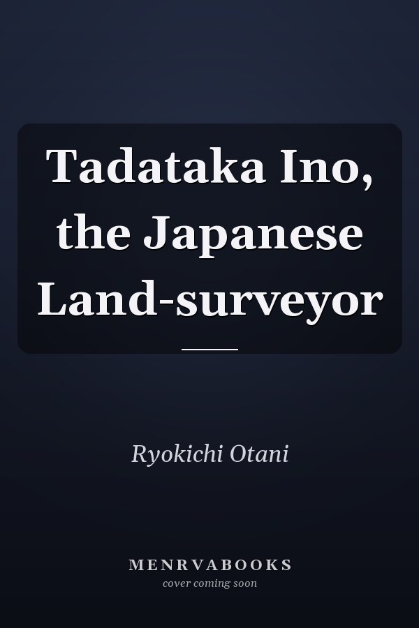 Tadataka Ino, the Japanese Land-surveyor