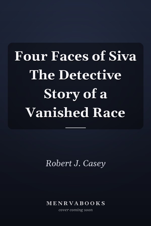 Four Faces of Siva The Detective Story of a Vanished Race