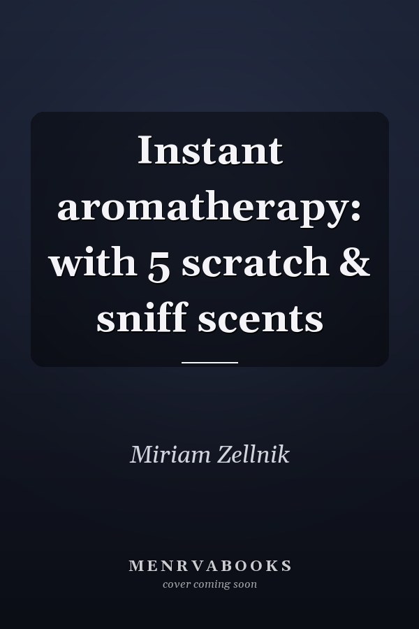 Instant aromatherapy: with 5 scratch & sniff scents