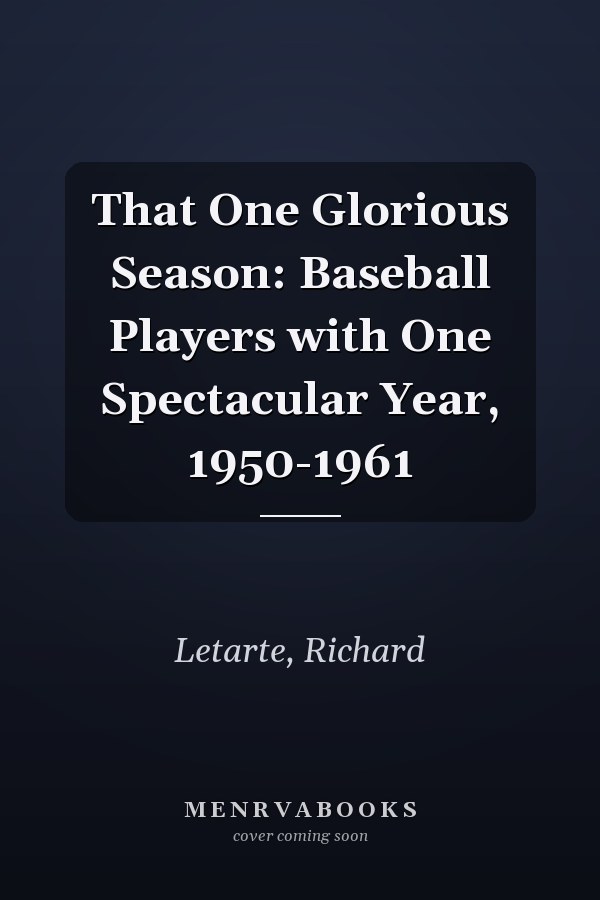 That One Glorious Season: Baseball Players with One Spectacular Year, 1950-1961