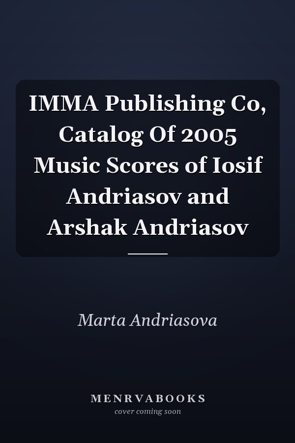 IMMA Publishing Co, Catalog Of 2005 Music Scores of Iosif Andriasov and Arshak Andriasov