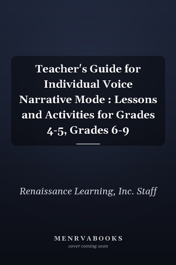 Teacher's Guide for Individual Voice Narrative Mode : Lessons and Activities for Grades 4-5, Grades 6-9