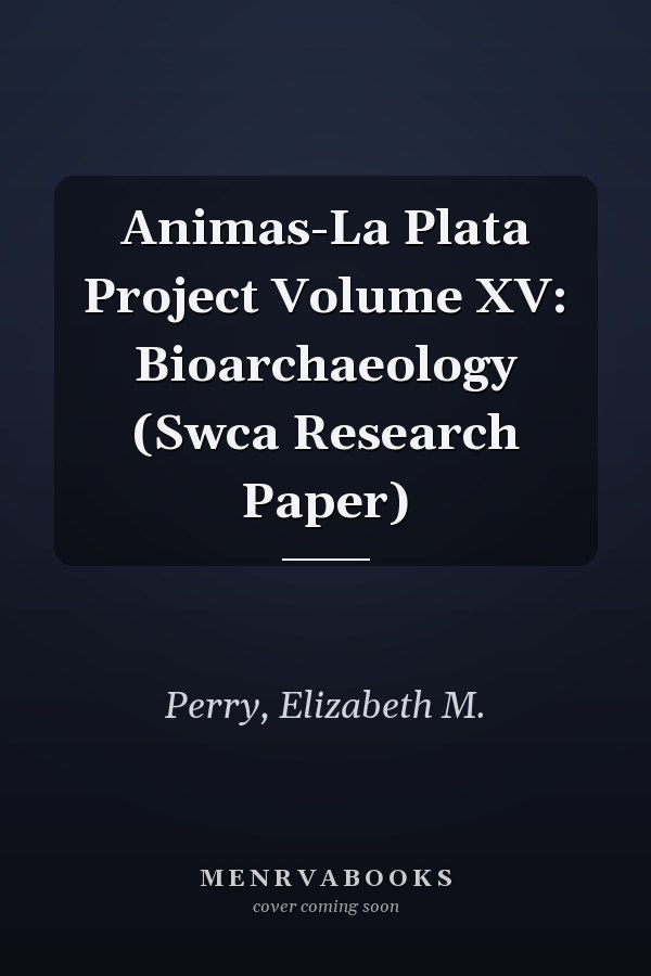 Animas-La Plata Project Volume XV: Bioarchaeology (Swca Research Paper)