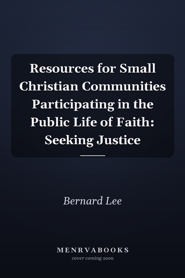 Resources for Small Christian Communities Participating in the Public Life of Faith: Seeking Justice