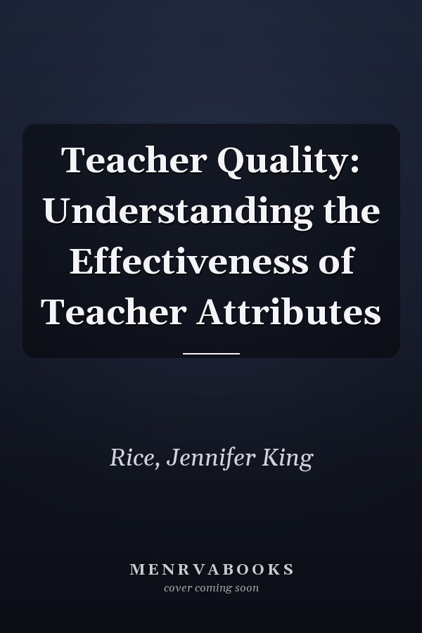 Teacher Quality: Understanding the Effectiveness of Teacher Attributes