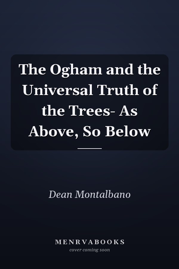 The Ogham and the Universal Truth of the Trees- As Above, So Below