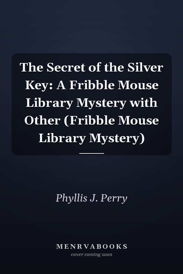 The Secret of the Silver Key: A Fribble Mouse Library Mystery with Other (Fribble Mouse Library Mystery)