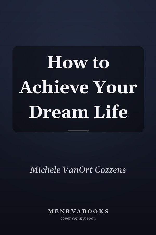 How to Achieve Your Dream Life