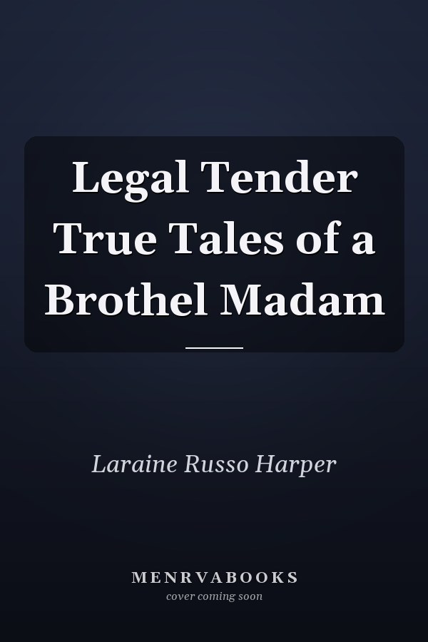 Legal Tender True Tales of a Brothel Madam