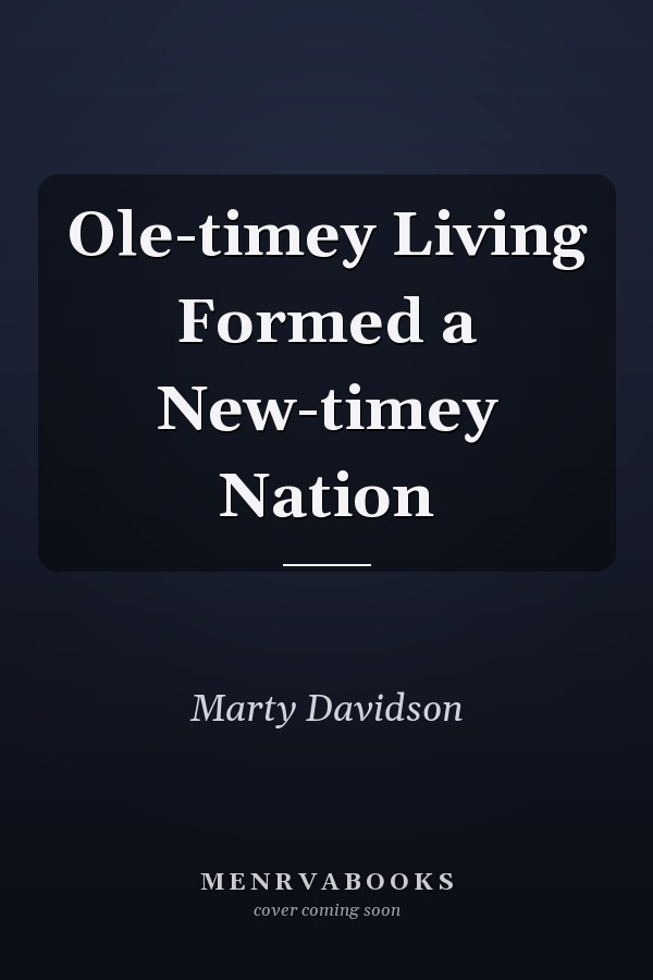 Ole-timey Living Formed a New-timey Nation