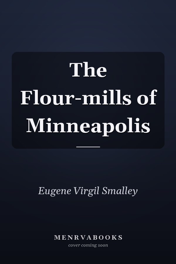 The Flour-mills of Minneapolis