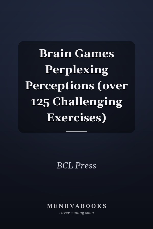 Brain Games Perplexing Perceptions (over 125 Challenging Exercises)