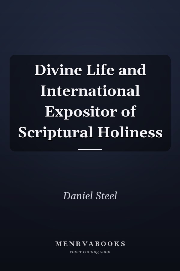 Divine Life and International Expositor of Scriptural Holiness