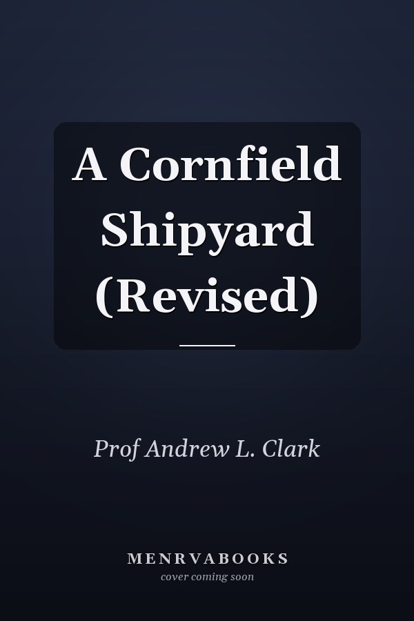 A Cornfield Shipyard (Revised)