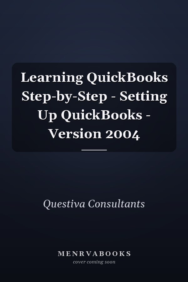 Learning QuickBooks Step-by-Step - Setting Up QuickBooks - Version 2004