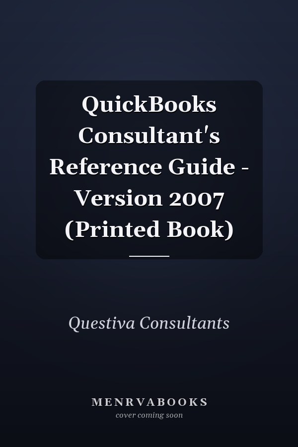 QuickBooks Consultant's Reference Guide - Version 2007 (Printed Book)