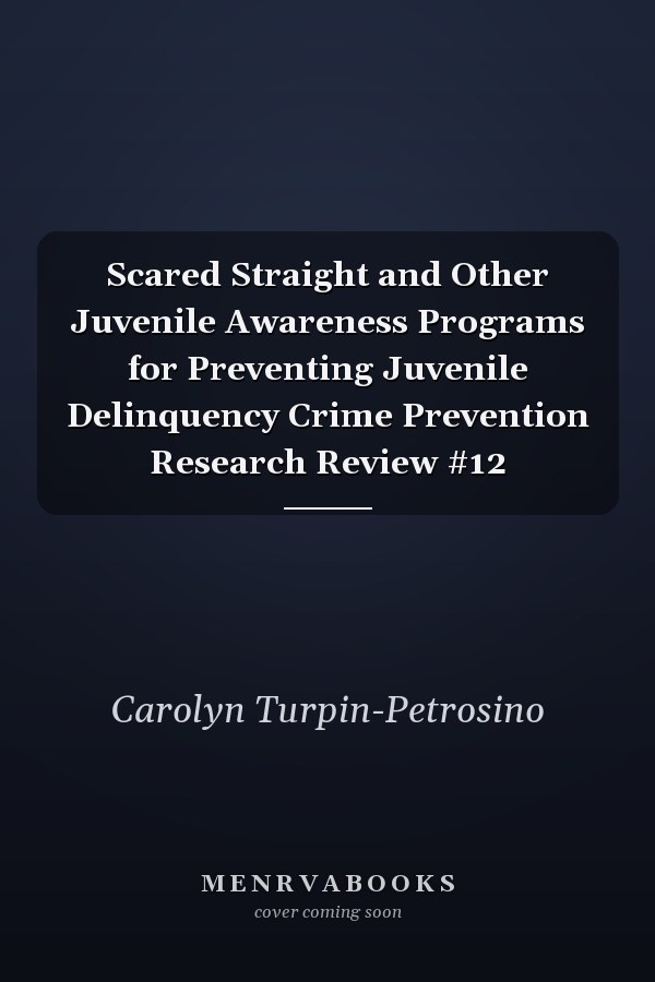 Scared Straight and Other Juvenile Awareness Programs for Preventing Juvenile Delinquency Crime Prevention Research Review #12