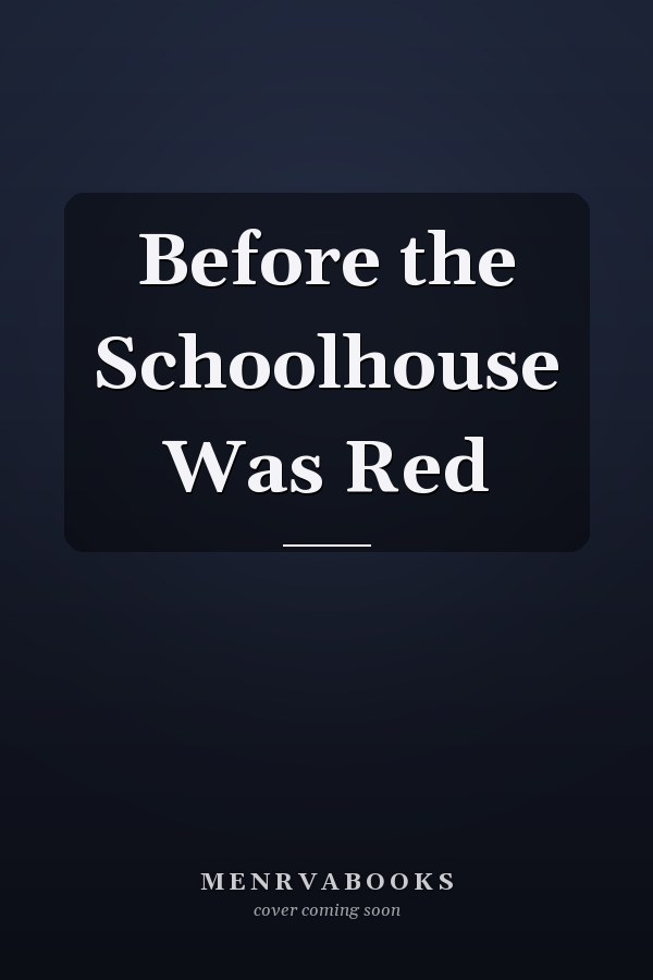 Before the Schoolhouse Was Red
