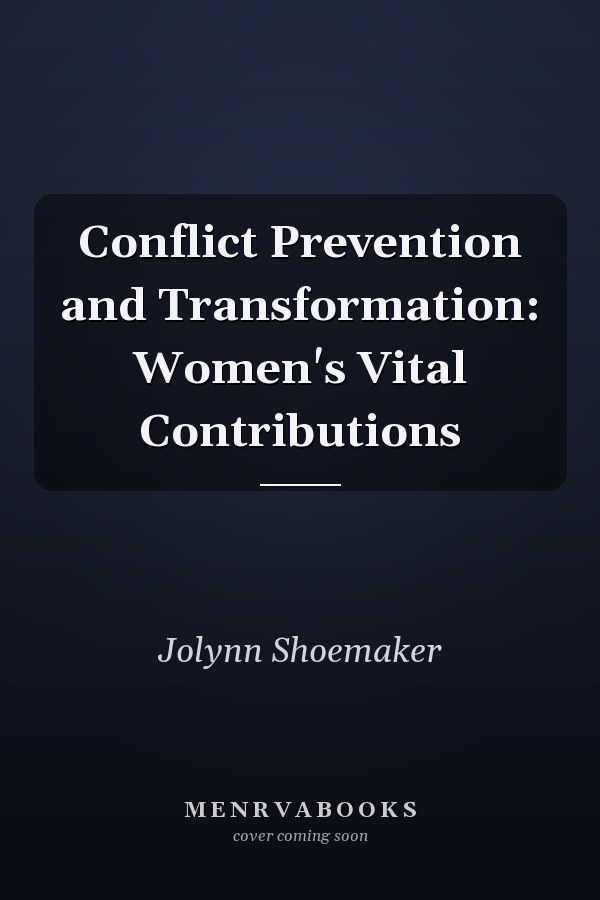 Conflict Prevention and Transformation: Women's Vital Contributions