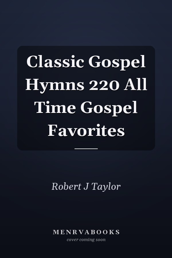 Classic Gospel Hymns 220 All Time Gospel Favorites
