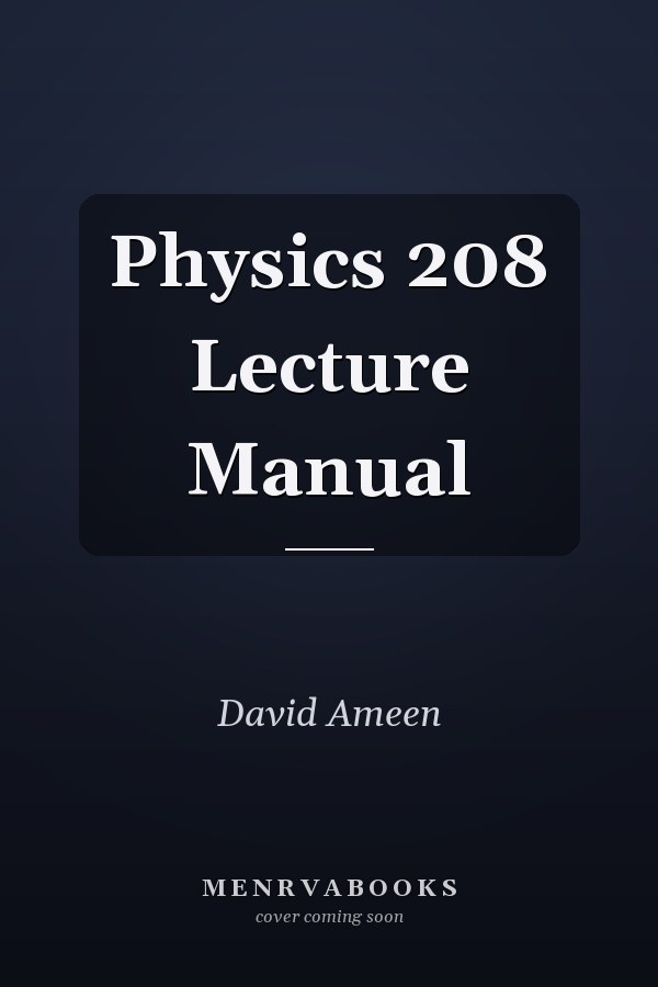 Physics 208 Lecture Manual
