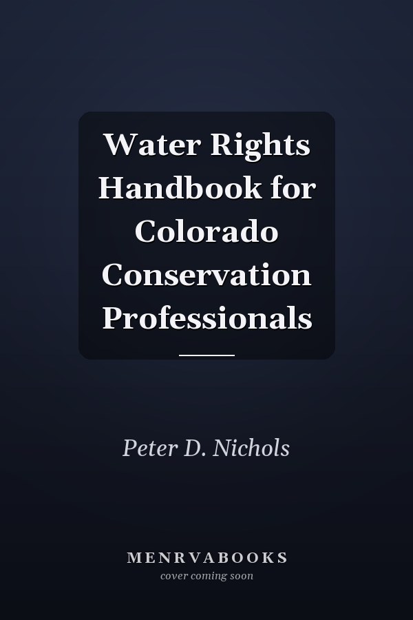 Water Rights Handbook for Colorado Conservation Professionals