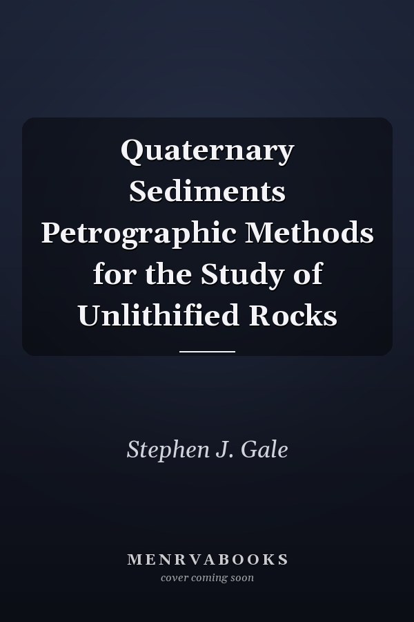 Quaternary Sediments Petrographic Methods for the Study of Unlithified Rocks