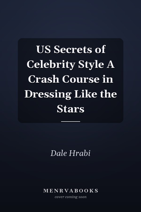 US Secrets of Celebrity Style A Crash Course in Dressing Like the Stars