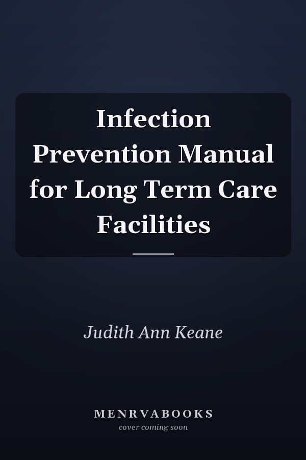 Infection Prevention Manual for Long Term Care Facilities