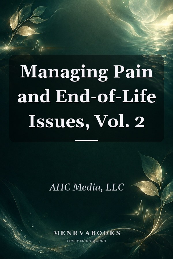 Managing Pain and End-of-Life Issues, Vol. 2