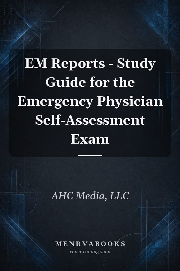 EM Reports - Study Guide for the Emergency Physician Self-Assessment Exam